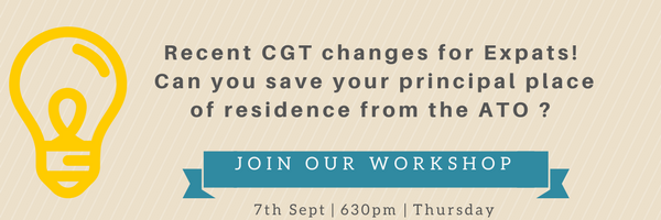 Are you an Expat and aware of new Capital Gains Tax changes ? Join our Workshop on the 7th Sept, 2017